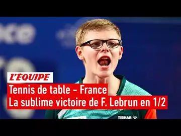Le replay de la 1/2 finale F. Lebrun - S. Gauzy - Tennis De Table - Championnats de France