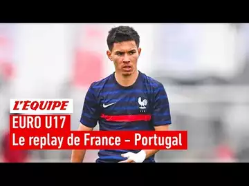 Euro U17 - Le replay intégral de France - Portugal