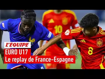 Euro U17 - Le replay intégral de France-Espagne