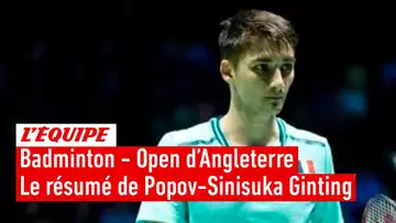 Le résumé de la demi-finale de Christo Popov - Badminton - Open d'Angleterre