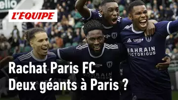 Rachat du Paris FC : Un deuxième grand club à Paris ?