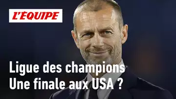 Ligue des Champions : Une finale délocalisée aux États-Unis, bonne ou mauvaise idée ?