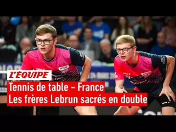 Tennis de table - Les frères Lebrun champions de France du double : la finale en intégralité
