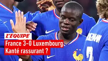 France 3-0 Luxembourg : Le niveau affiché par Kanté est-il rassurant ?
