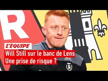 Ligue 1 - Will Still nouvel entraîneur du RC Lens : une prise de risque ?