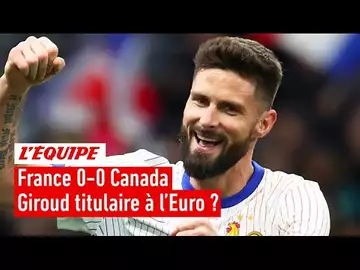 France 0-0 Canada - Giroud doit-il être titulaire à l'Euro ?
