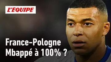 France-Pologne : Mbappé titulaire et à 100% ?